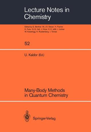 Many-Body Methods in Quantum Chemistry: Proceedings of the Symposium, Tel Aviv University 28 – 30 August 1988 (Lecture Notes in Chemistry, 52)