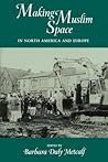 Making Muslim Space in North America and Europe (Comparative Studies on Muslim Societies) (Volume 22)