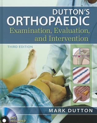 Dutton's Orthopaedic Examination Evaluation and Intervention, Third Edition (Hardcover)