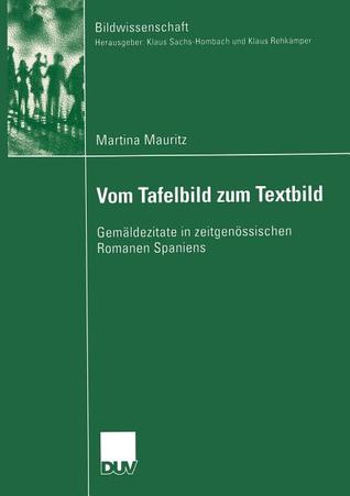 Vom Tafelbild zum Textbild: Gemäldezitate in zeitgenössischen Romanen Spaniens (Bildwissenschaft, 13) (German Edition)