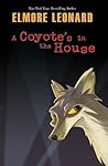 A Coyote's in the House by Elmore Leonard