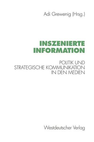 Inszenierte Information: Politik und strategische Kommunikation in den Medien (German Edition)