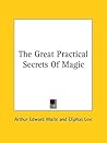 The Great Practical Secrets Of Magic The Great Practical Secrets Of Magic