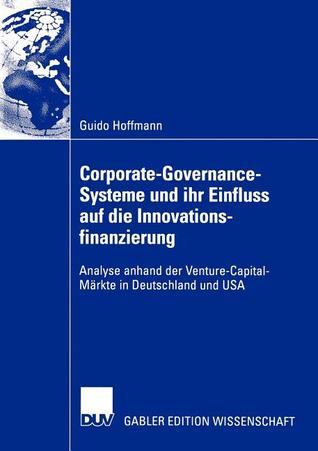 Corporate-Governance-Systeme und ihr Einfluss auf die Innovationsfinanzierung: Analyse anhand der Venture-Capital-Märkte in Deutschland und USA (German Edition)