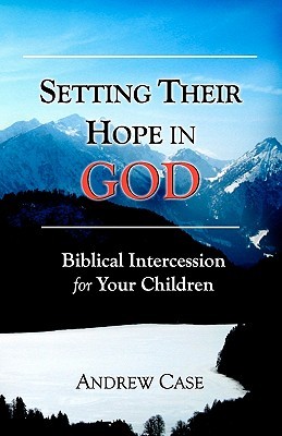 Setting Their Hope in GOD: Biblical Intercession For Your Children (Paperback)