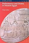 Performance and Drama in Ancient Egypt by Robyn Gillam