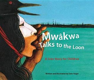 Mwakwa--Talks to the Loon: A Cree Story for Children (Hardcover)