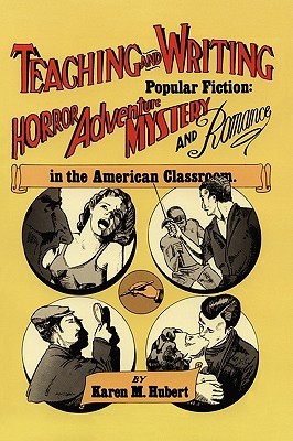 Teaching and Writing Popular Fiction: Horror, Adventure, Mystery and Romance in the American Classroom (Paperback)