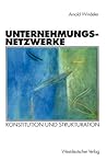 Unternehmungsnetzwerke: Konstitution und Strukturation (Organisation und Gesellschaft) (German Edition)