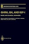 GHRH, GH, and IGF-I: Basic and Clinical Advances