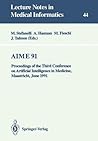 AIME 91: Proceedings of the Third Conference on Artificial Intelligence in Medicine, Maastricht, June 24–27, 1991 (Lecture Notes in Medical Informatics, 44)