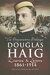 Douglas Haig: 1861 – 1914 Diaries And Letters