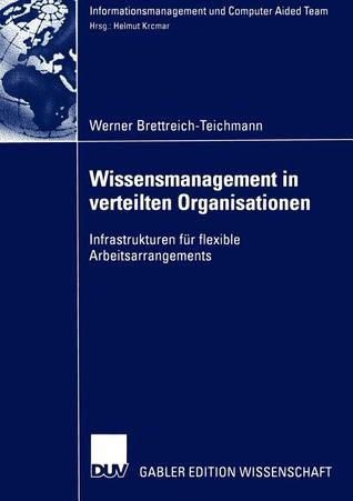 Wissensmanagement in verteilten Organisationen: Infrastrukturen für flexible Arbeitsarrangements (Informationsmanagement und Computer Aided Team) (German Edition)