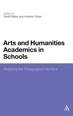 Arts and Humanities Academics in Schools: Mapping the Pedagogical Interface