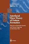 Interfacial Wave Theory of Pattern Formation: Selection of Dendritic Growth and Viscous Fingering in Hele-Shaw Flow (Springer Series in Synergetics) Interfacial Wave Theory of Pattern Formation: Selection of Dendritic Growth and Viscous Fingering in Hele-Shaw Flow (Springer Series in Synergetics)