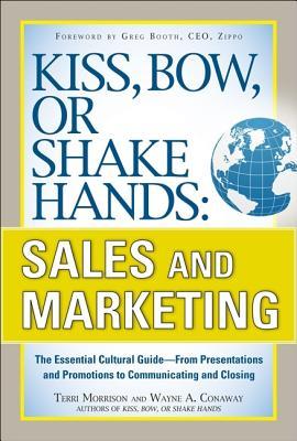 Kiss, Bow, or Shake Hands: Sales and Marketing: The Essential Cultural Guide--From Presentations and Promotions to Communicating and Closing (Paperback)
