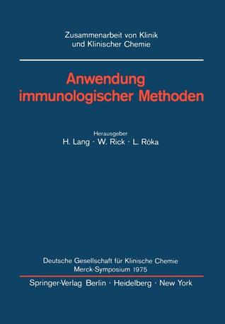 Anwendung immunologischer Methoden: Merck-Symposium der Deutschen Gesellschaft für Klinische Chemie Mainz, 16. - 18. Januar 1975 (Zusammenarbeit von Klinik und Klinischer Chemie) (German Edition)