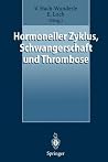 Hormoneller Zyklus, Schwangerschaft und Thrombose: Risiken und Behandlungskonzepte (German Edition) Hormoneller Zyklus, Schwangerschaft und Thrombose: Risiken und Behandlungskonzepte (German Edition)