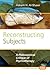 Reconstructing Subjects: A Philosophical Critique of Psychotherapy (Philosophy and Psychology, 235)