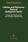 Cellular and Molecular Bases of Biological Clocks by Leland N. Edmunds Jr.