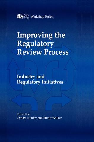 Improving the Regulatory Review Process: Industry and Regulatory Initiatives (Centre for Medicines Research Workshop)