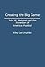 Creating the Big Game: John W. Heisman and the Invention of American Football (Contributions to the Study of Popular Culture)