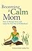 Becoming a Calm Mom by Deborah Roth Ledley