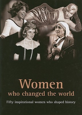 Women Who Changed the World: Fifty Inspirational Woman Who Shaped History (Hardcover)