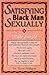 Satisfying the Black Man Sexually Made Simple by Rosie Milligan Satisfying the Black Man Sexually Made Simple by Rosie Milligan
