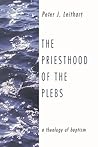 The Priesthood of the Plebs: A Theology of Baptism The Priesthood of the Plebs: A Theology of Baptism
