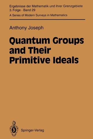 Quantum Groups and Their Primitive Ideals (Ergebnisse der Mathematik und ihrer Grenzgebiete. 3. Folge / A Series of Modern Surveys in Mathematics)
