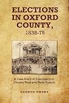 Elections in Oxford County, 1837-1875: A Case Study of Democracy in Canada West and Early Ontario