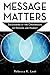 Message Matters by Rebecca K. Leet