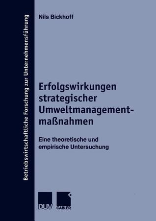 Erfolgswirkungen strategischer Umweltmanagementmaßnahmen: Eine theoretische und empirische Untersuchung (Betriebswirtschaftliche Forschung zur Unternehmensführung, 38) (German Edition)