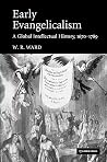 Early Evangelicalism: A Global Intellectual History, 1670–1789 Early Evangelicalism: A Global Intellectual History, 1670–1789