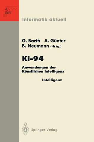 KI-94: Anwendungen der Künstlichen Intelligenz 18. Fachtagung für Künstliche Intelligenz Saarbrücken, 22./23. September 1994 (Anwenderkongreß) (Informatik aktuell) (German Edition)