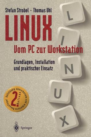 LINUX Vom PC zur Workstation: Grundlagen, Installation und praktischer Einsatz (German Edition)