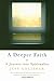 A Deeper Faith: A Journey i...
