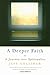 A Deeper Faith: A Journey into Spirituality