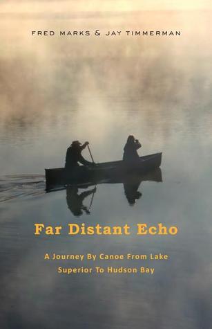 Far Distant Echo: A Journey by Canoe from Lake Superior to Hudson Bay (Paperback)