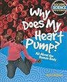 Why Does My Heart Pump?: All About the Human Body (Solving Science Mysteries)