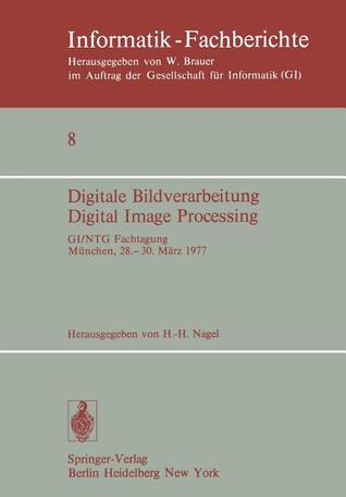 Digitale Bildverarbeitung Digital Image Processing: GI/NTG Fachtagung München, 28.–30. März 1977 (Informatik-Fachberichte, 8) (German Edition)