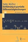 Einführung in partielle Differentialgleichungen: Ein numerischer Zugang (Springer-Lehrbuch) (German Edition) Einführung in partielle Differentialgleichungen: Ein numerischer Zugang (Springer-Lehrbuch) (German Edition)