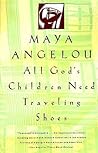 All God's Children Need Traveling Shoes by Maya Angelou