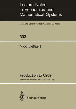 Production to Order: Models and Rules for Production Planning (Lecture Notes in Economics and Mathematical Systems, 333)