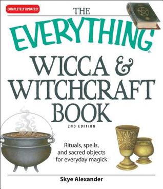 The Everything Wicca and Witchcraft Book: Rituals, spells, and sacred objects for everyday magick (Everything® Series)