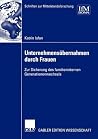 Unternehmensübernahmen durch Frauen: Zur Sicherung des familieninternen Generationenwechsels (Schriften zur Mittelstandsforschung, 93) (German Edition) Unternehmensübernahmen durch Frauen: Zur Sicherung des familieninternen Generationenwechsels (Schriften zur Mittelstandsforschung, 93) (German Edition)