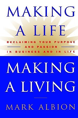 Making a Life, Making a Living®: Reclaiming Your Purpose and Passion in Business and in Life (Hardcover)