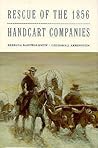 Rescue of the 1856 Handcart Companies (Charles Redd Monographs in Western History ; No. 11) Rescue of the 1856 Handcart Companies (Charles Redd Monographs in Western History ; No. 11)