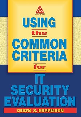 Using the Common Criteria for IT Security Evaluation (Paperback)
